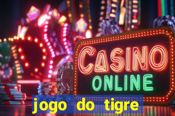 jogo do tigre ganha dinheiro mesmo